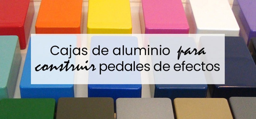 Cajas de aluminio para construir pedales de efectos